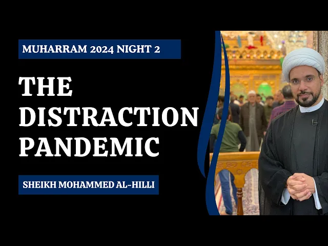 ⁣The Distraction Pandemic | Muharram 2024 Night 2 | Sheikh Mohammed Al-Hilli