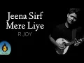 Download Lagu Jeena Sirf Mere Liye - R joy | Lyrics | Cover |