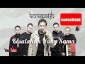Download Lagu KERISPATIH - Kesalahan Yang Sama