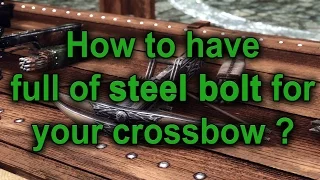How to have full of steel bolt for your crossbow Tutorial SKYRIM