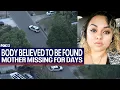 Missing mom s body believed to be found