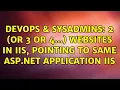 DevOps SysAdmins 2 or 3 or 4 websites in IIS pointing to same ASP NET application IIS