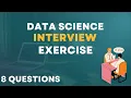 Data Science Interview Exercise - 8 Interview Questions Answers