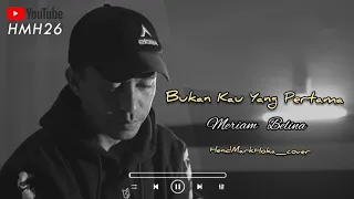 bukan kau yang pertama meriam belina hendmarkhoka cover by request