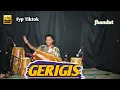 Download Lagu LAGU YANG SEDANG VIRAL|| GERIGIS || COVER KENDANG JHANDUT