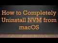 How to Completely Uninstall NVM from macOS