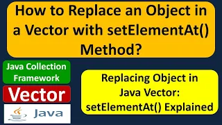 How to Replace an Object in a Vector with setElementAt Method Java Collection Framework