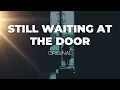 Lagu Still Waiting at the Door – Waiting for Someone Who Never Came Home