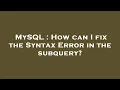 MySQL How can I fix the Syntax Error in the subquery