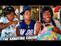 The Annoying Cousin Is FINALLY Here