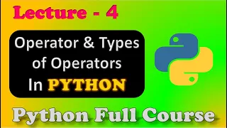 Python Full Course Python Operators Types of Operators Lecture 4