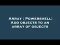 Array Powershell Add objects to an array of objects