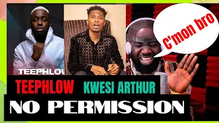 teephlow u0026 kwesi arthur no permission reaction