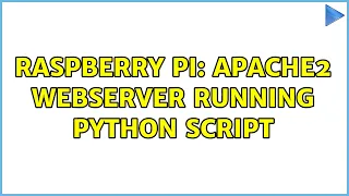 Raspberry Pi Apache2 webserver running python script 2 Solutions
