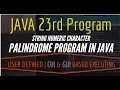 JAVA 23RD PROGRAM Palindrome Program in Java string character user defined cui gui based