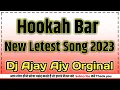 Lagu Hookah Bar New Letest Song Desi Dehati Mix 2023 Dj Ajay Ajy Original