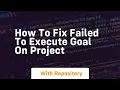 how to fix failed to execute goal on project