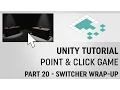 Unity Point-and-Click Game Tutorial Part 20 Switcher Wrap-Up