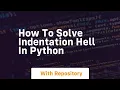 How to solve indentation hell in python