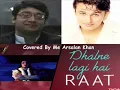 Download Lagu Dhalne Lagi Hai Raat Koi Baat Keejye - Covered By Me Arsalan Khan
