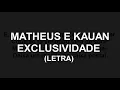 MATHEUS & KAUAN - Exclusividade (LETRA/LEGENDADO)