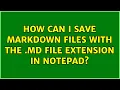 How can I save markdown files with the md file extension in Notepad