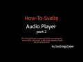 Audio Player - part 2 How-To-Svelte