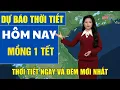 Lagu Dự báo thời tiết hôm nay mới nhất ngày mồng 1 Tết | Dự báo thời tiết 3 ngày tới
