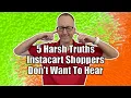 5 Harsh Truths Every Instacart Shopper Should Hear