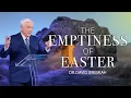 The Emptiness of Easter Dr David Jeremiah on the Resurrection s Power to Fill Our Lives