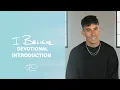 I BELIEVE DEVOTIONAL INTRODUCTION