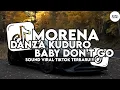 Download Lagu DJ MORENA X DANZA KUDURO X BABY DON'T GO FULL SONG BURIRAM RADIO STYLE THAILAND VIRAL TIKTOK TERBARU