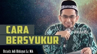 Download Cara Bersyukur ~ Agar Allah Tambahkan NikmatNya |  Ustadz Adi Hidayat Lc MA MP3