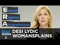 Can We Pass the Equal Rights Amendment Already - Desi Lydic Womansplains The Daily Show