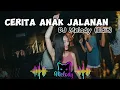 DJ CERITA ANAK JALANAN - DJ MELODY (edit) STYLE PARTY