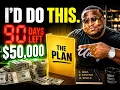 If You Told Me You Had To Have 50 000 in the Next 90 Days I d Say