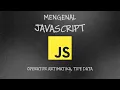 MENGENAL OPERATOR ARITMATIKA DAN TIPE DATA JAVASCRIPT