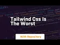 tailwind css is the worst