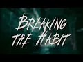 Download Lagu Linkin Park - Breaking the Habit / Lyrics