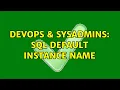 DevOps SysAdmins SQL Default Instance Name 2 Solutions