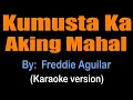 KUMUSTA KA AKING MAHAL - Freddie Aguilar (karaoke version)