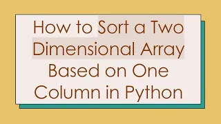 How to Sort a Two Dimensional Array Based on One Column in Python