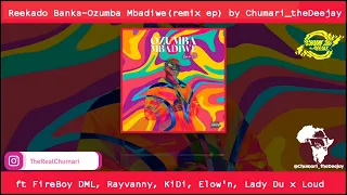 reekado banks ozumba mbadiwe rmxep by chumari thedeejay ft fireboy dml rayvanny kidi elown lady du