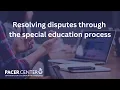 Resolving disputes through the special education process