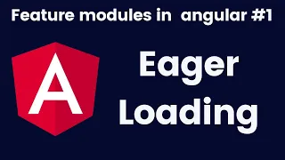 Eager loading in angular Using Feature modules in angular