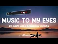 Music To My Eyes - Lady Gaga (Lyrics) 🎵