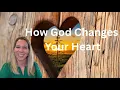 How God Changes Your Heart