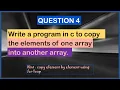 Write a program in C to copy the elements of one array into another array best questions for array