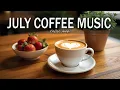 Download Lagu July Coffee Music ☕ Smooth Bossa Nova for Productive Work, Study, and Positive Vibes