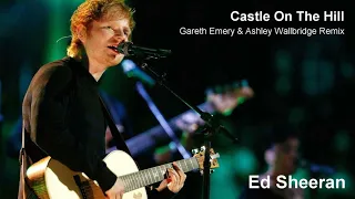 Ed Sheeran - Castle On The Hill (Gareth Emery \u0026 Ashley Wallbridge Remix) HD